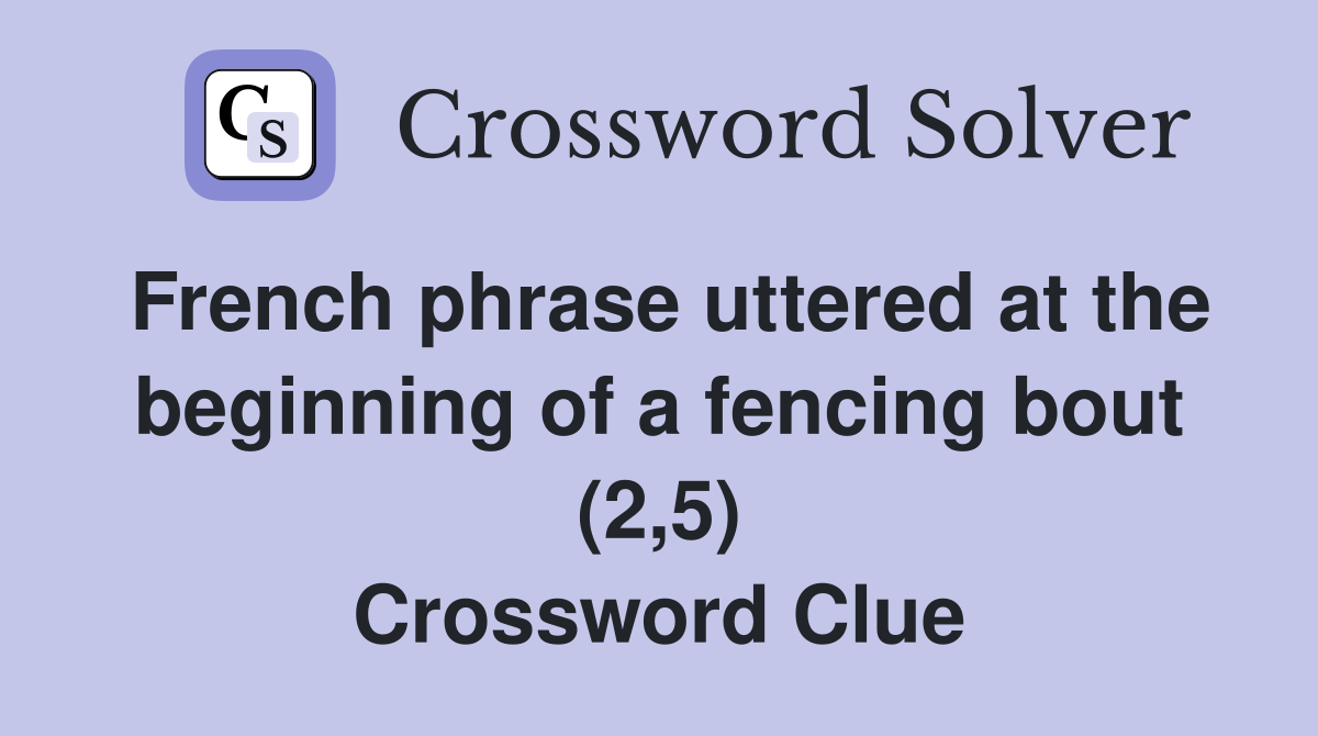 French phrase uttered at the beginning of a fencing bout (2,5